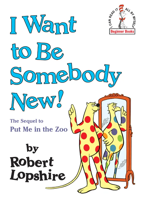 I Want to Be Somebody New! (Beginner Books)