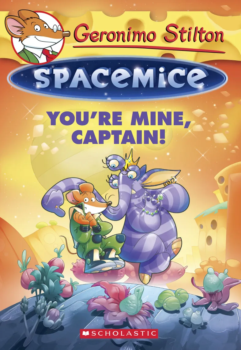 You're Mine&#44; Captain! (Geronimo Stilton Spacemice #2)