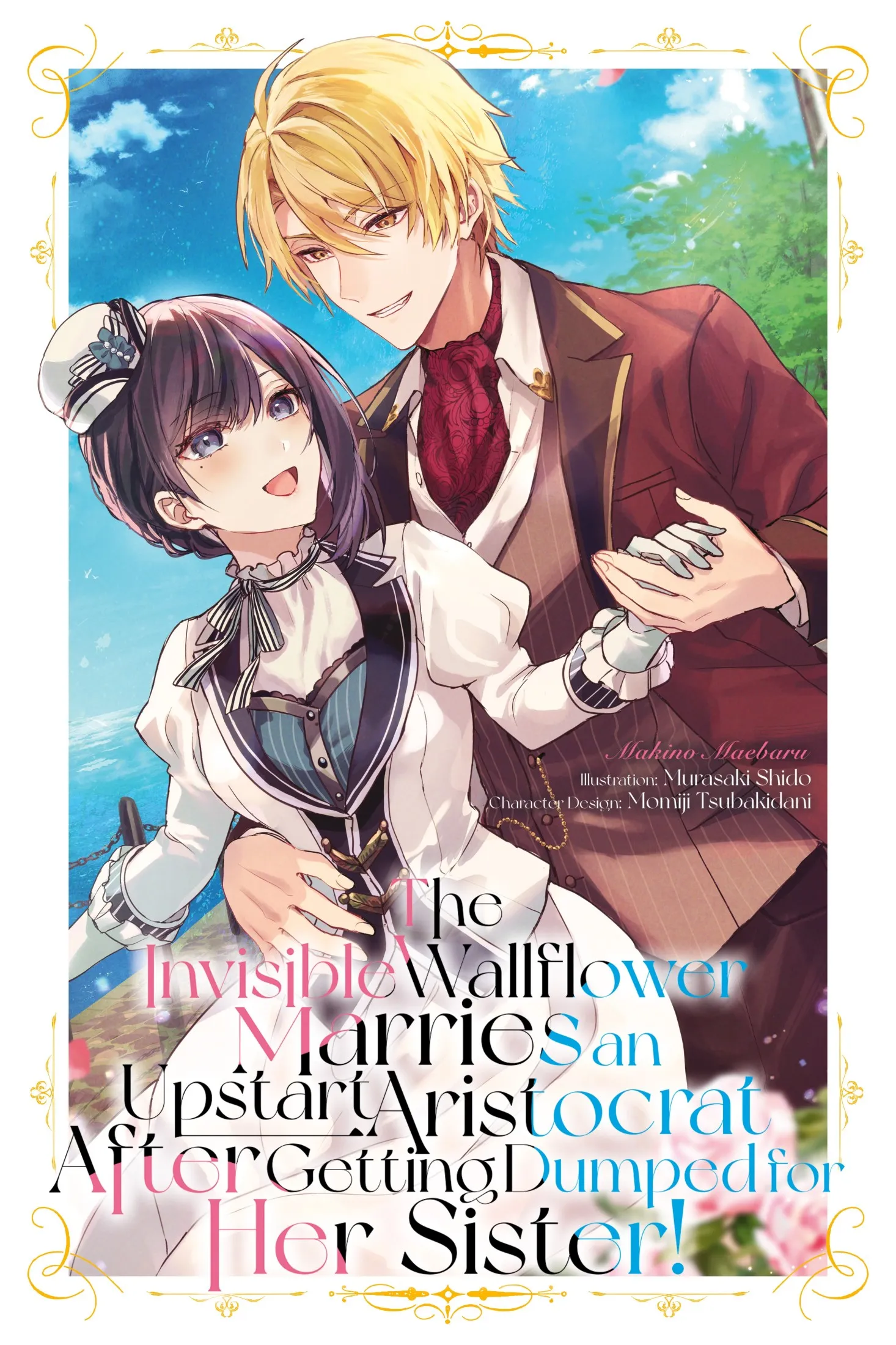 The Invisible Wallflower Marries an Upstart Aristocrat After Getting Dumped for Her Sister! Volume 1 (The Invisible Wallflower Marries an Upstart Aristocrat After Getting Dumped for Her Sister!)