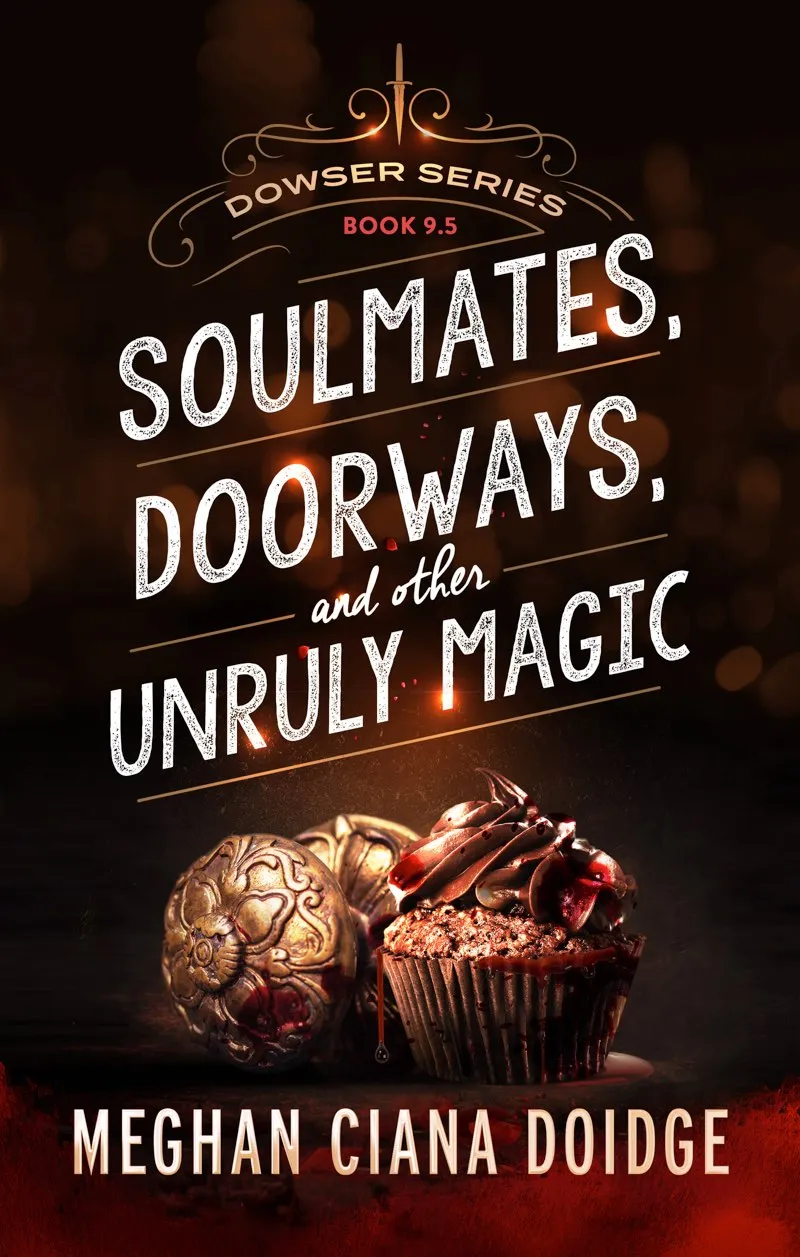 Soulmates&#44; Doorways&#44; and Other Unruly Magic (Dowser #9.5)