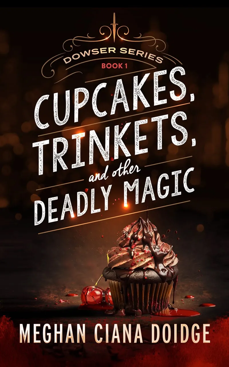 Cupcakes&#44; Trinkets&#44; and Other Deadly Magic (Dowser #1)