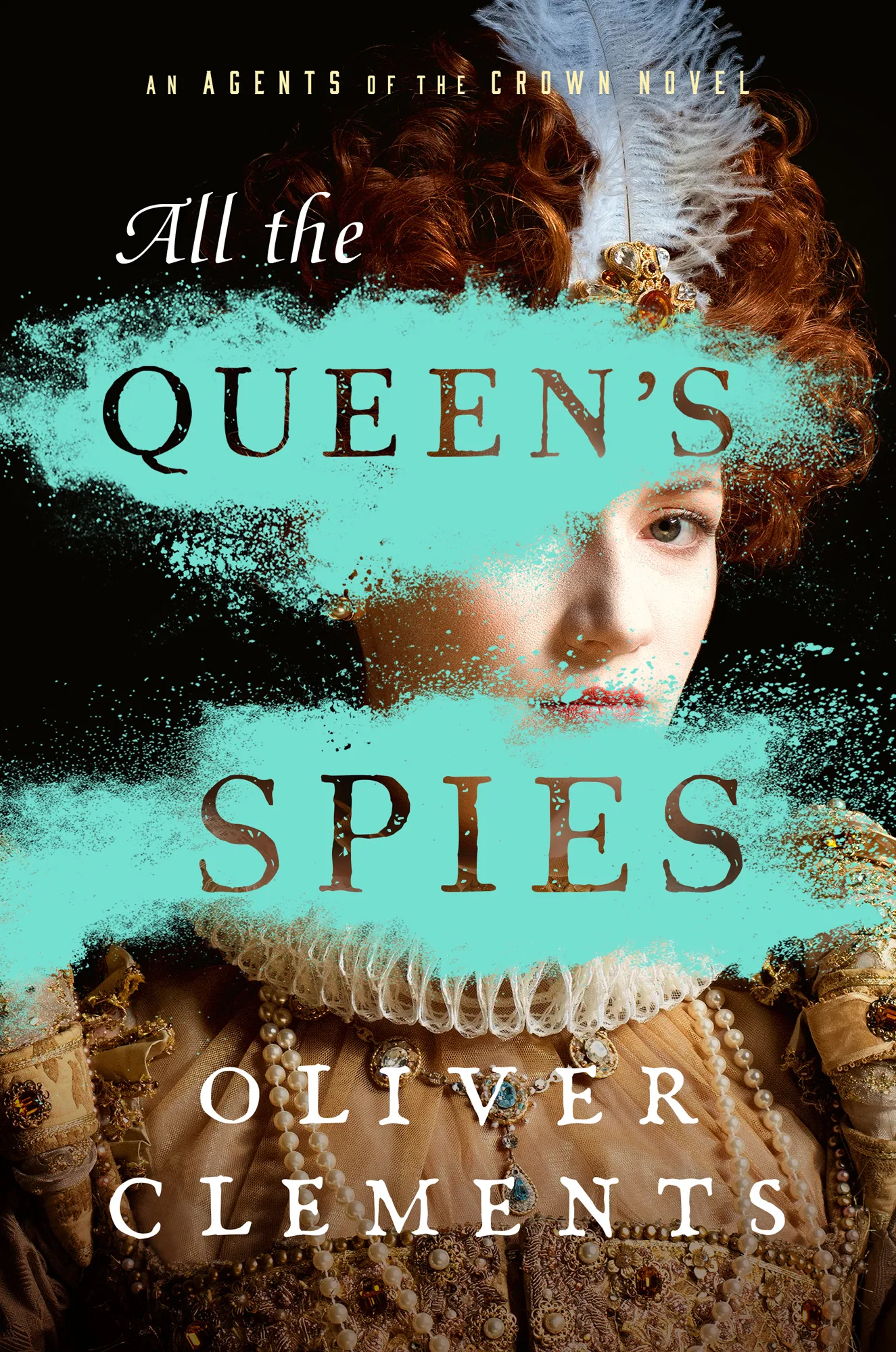 All the Queen's Spies (Agents of the Crown #3)