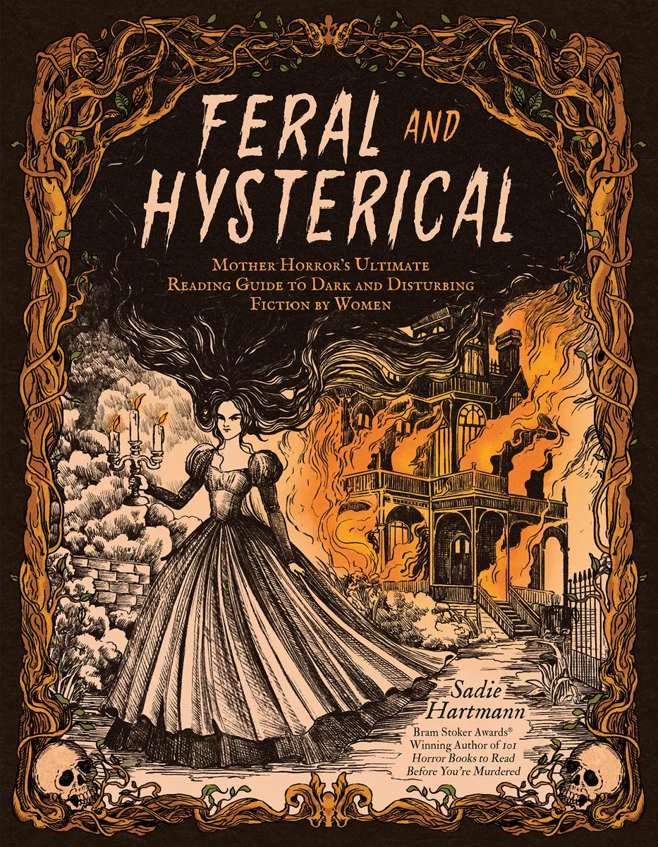 Feral and Hysterical: Mother Horror’s Ultimate Reading Guide to Dark and Disturbing Fiction by Women