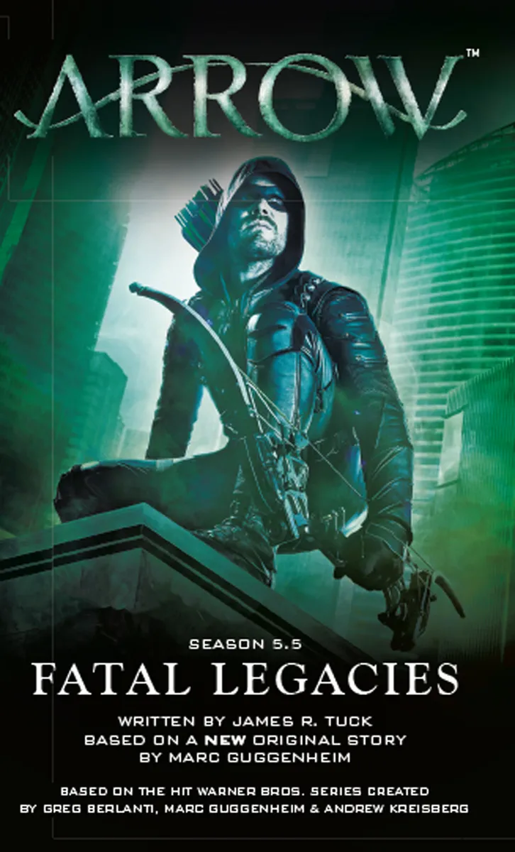 Arrow: Fatal Legacies (Arrowverse #3)